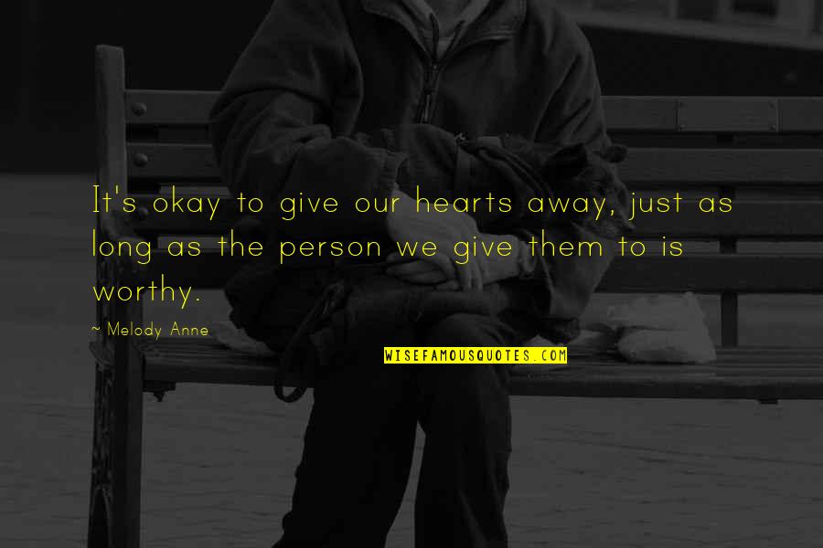 Being A Classy Man Quotes By Melody Anne: It's okay to give our hearts away, just
