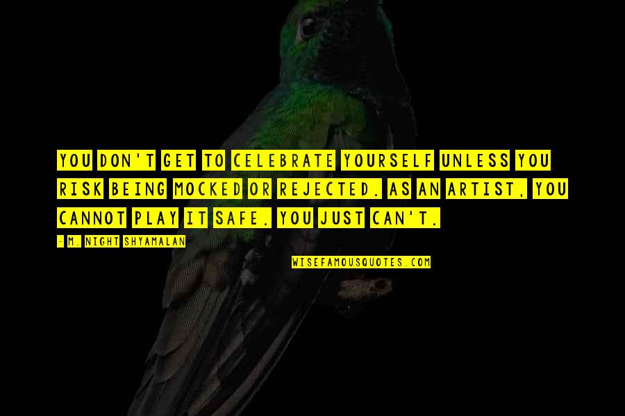 Being A Con Artist Quotes By M. Night Shyamalan: You don't get to celebrate yourself unless you