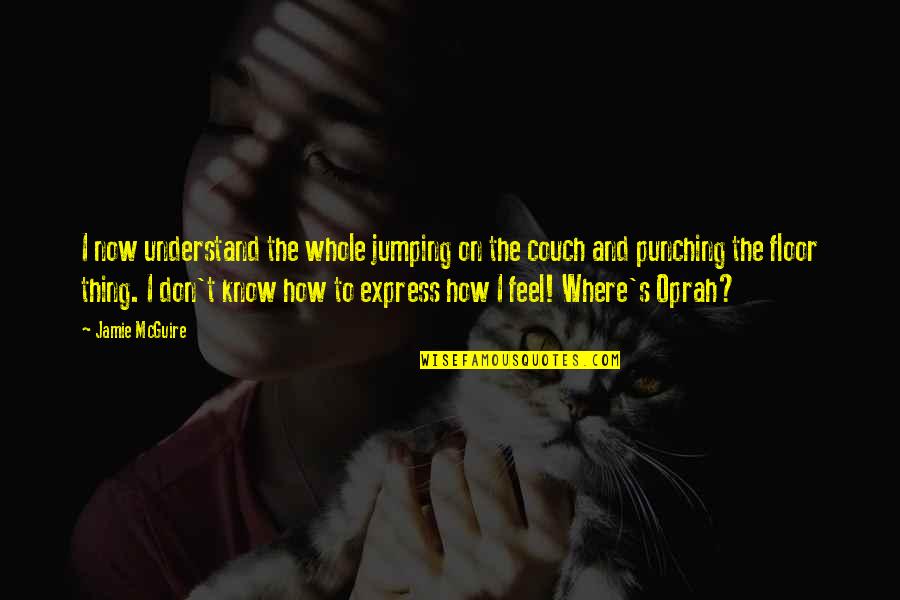 Being A Cougar Quotes By Jamie McGuire: I now understand the whole jumping on the