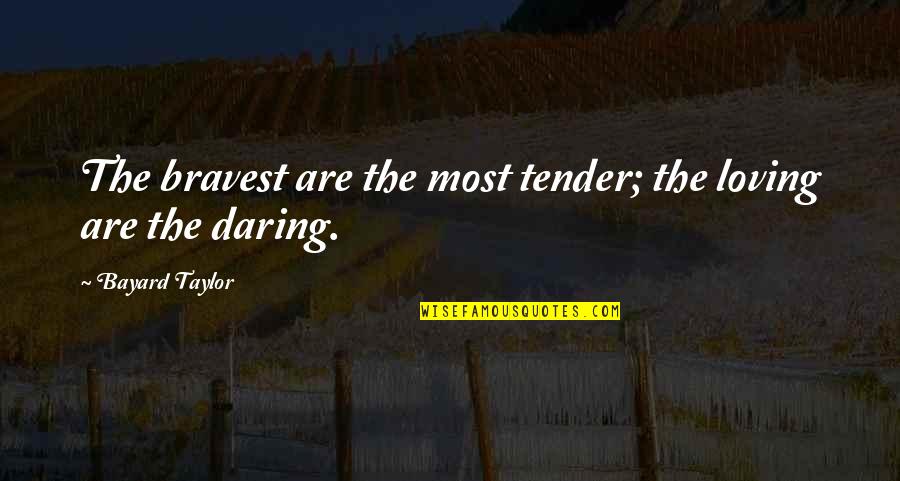 Being A Country Girl At Heart Quotes By Bayard Taylor: The bravest are the most tender; the loving