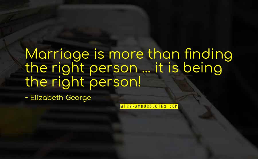 Being A Couple Quotes By Elizabeth George: Marriage is more than finding the right person