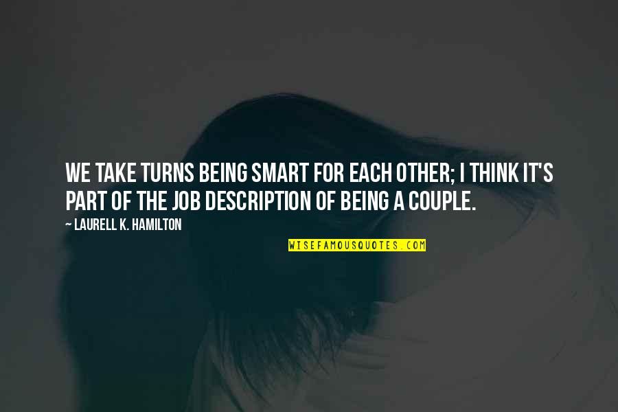 Being A Couple Quotes By Laurell K. Hamilton: We take turns being smart for each other;