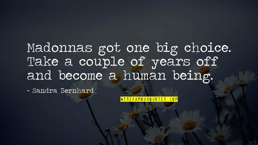 Being A Couple Quotes By Sandra Bernhard: Madonnas got one big choice. Take a couple