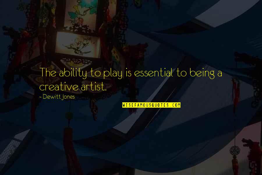 Being A Creative Quotes By Dewitt Jones: The ability to play is essential to being Being A Creative Quotes By Dewitt Jones: The ability to play is essential to being