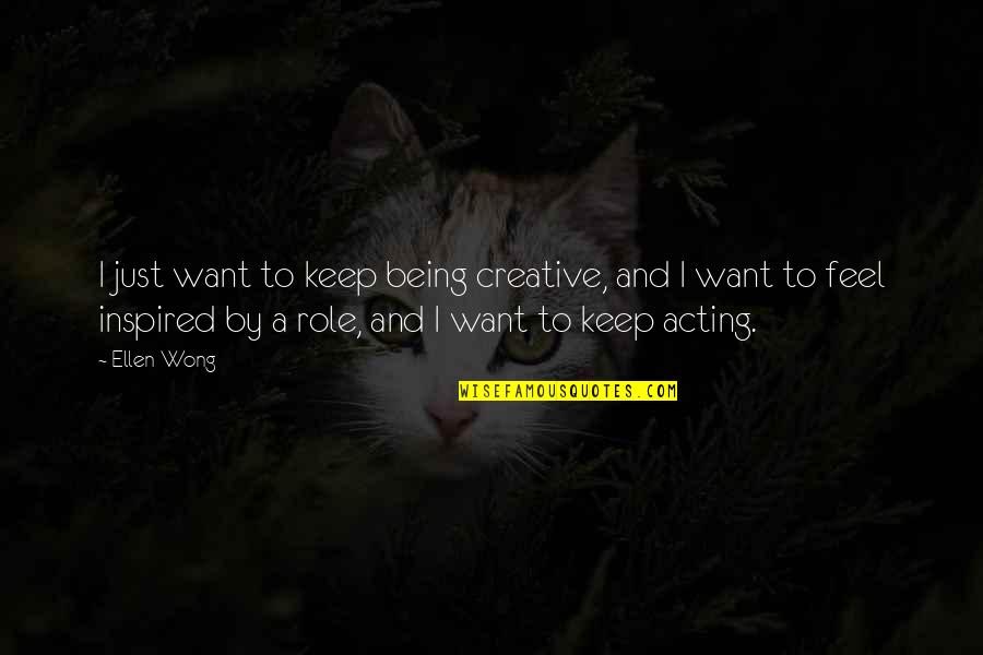 Being A Creative Quotes By Ellen Wong: I just want to keep being creative, and Being A Creative Quotes By Ellen Wong: I just want to keep being creative, and