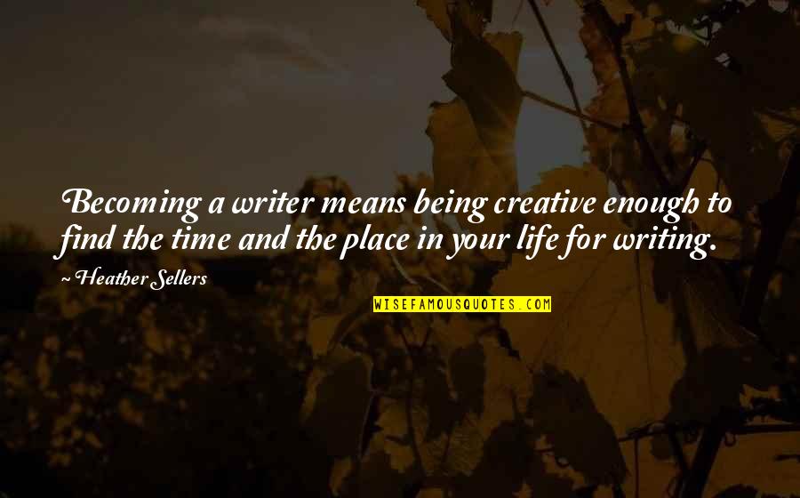 Being A Creative Quotes By Heather Sellers: Becoming a writer means being creative enough to Being A Creative Quotes By Heather Sellers: Becoming a writer means being creative enough to
