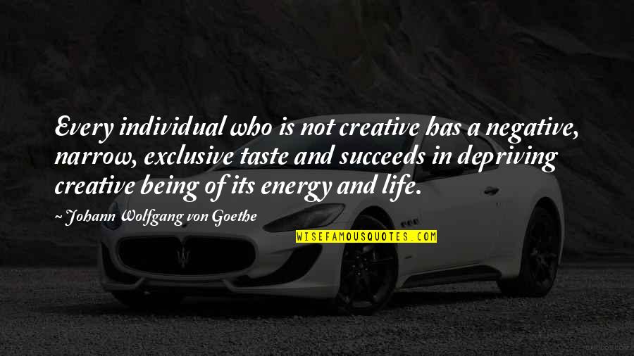 Being A Creative Quotes By Johann Wolfgang Von Goethe: Every individual who is not creative has a Being A Creative Quotes By Johann Wolfgang Von Goethe: Every individual who is not creative has a