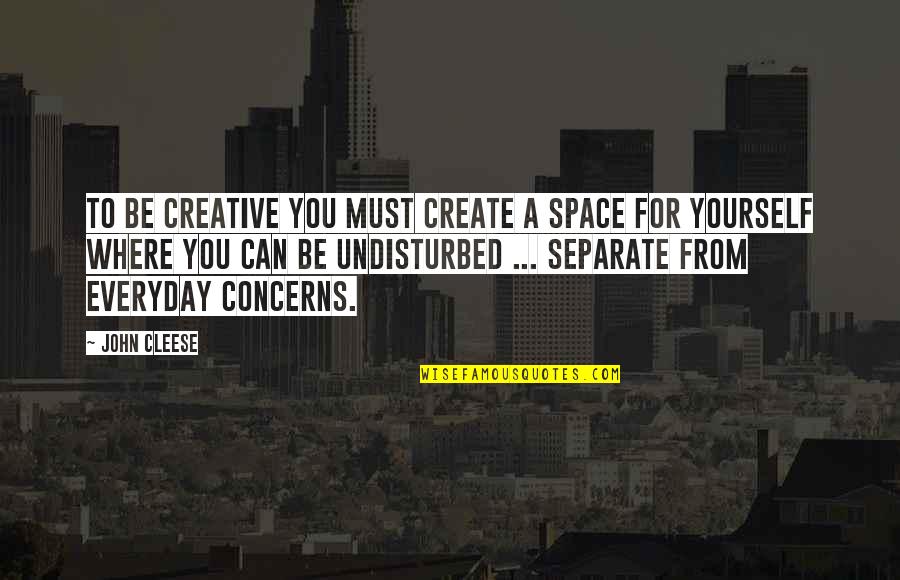 Being A Creative Quotes By John Cleese: To be creative you must create a space Being A Creative Quotes By John Cleese: To be creative you must create a space