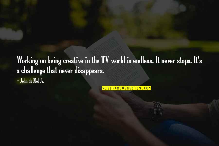 Being A Creative Quotes By John De Mol Jr.: Working on being creative in the TV world Being A Creative Quotes By John De Mol Jr.: Working on being creative in the TV world
