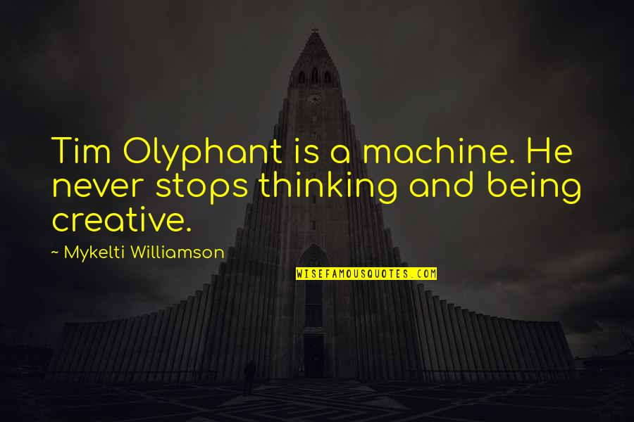 Being A Creative Quotes By Mykelti Williamson: Tim Olyphant is a machine. He never stops Being A Creative Quotes By Mykelti Williamson: Tim Olyphant is a machine. He never stops
