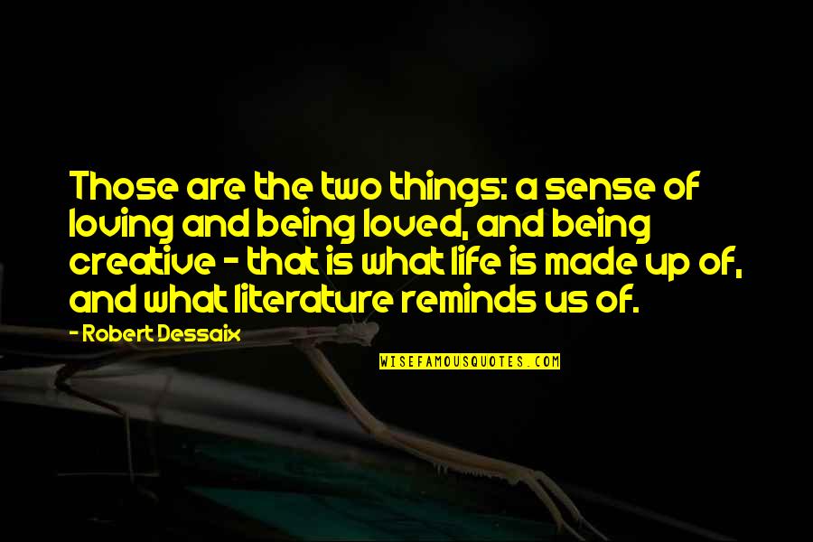 Being A Creative Quotes By Robert Dessaix: Those are the two things: a sense of Being A Creative Quotes By Robert Dessaix: Those are the two things: a sense of