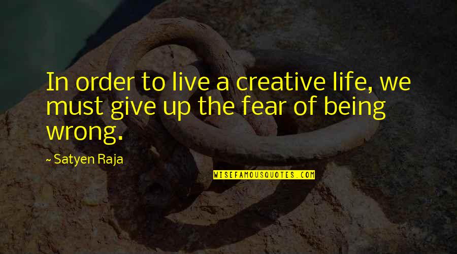Being A Creative Quotes By Satyen Raja: In order to live a creative life, we