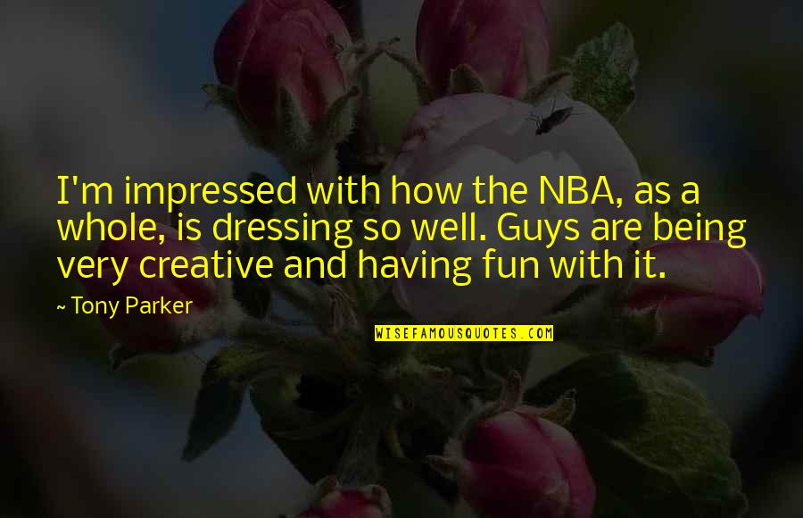 Being A Creative Quotes By Tony Parker: I'm impressed with how the NBA, as a Being A Creative Quotes By Tony Parker: I'm impressed with how the NBA, as a