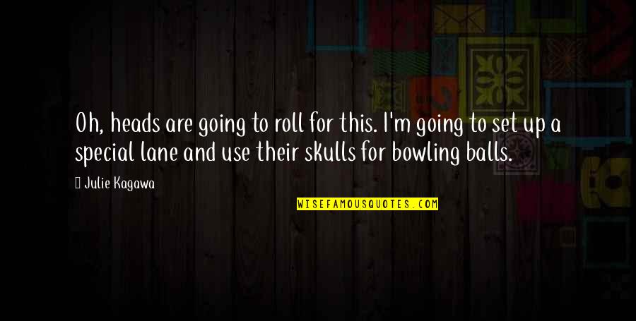 Being A Crime Scene Investigator Quotes By Julie Kagawa: Oh, heads are going to roll for this. Being A Crime Scene Investigator Quotes By Julie Kagawa: Oh, heads are going to roll for this.