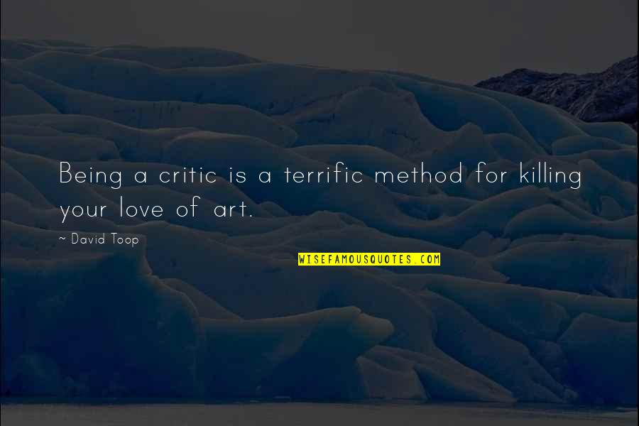 Being A Critic Quotes By David Toop: Being a critic is a terrific method for