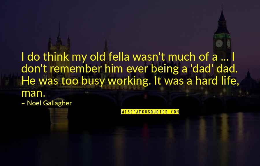 Being A Dad Quotes By Noel Gallagher: I do think my old fella wasn't much