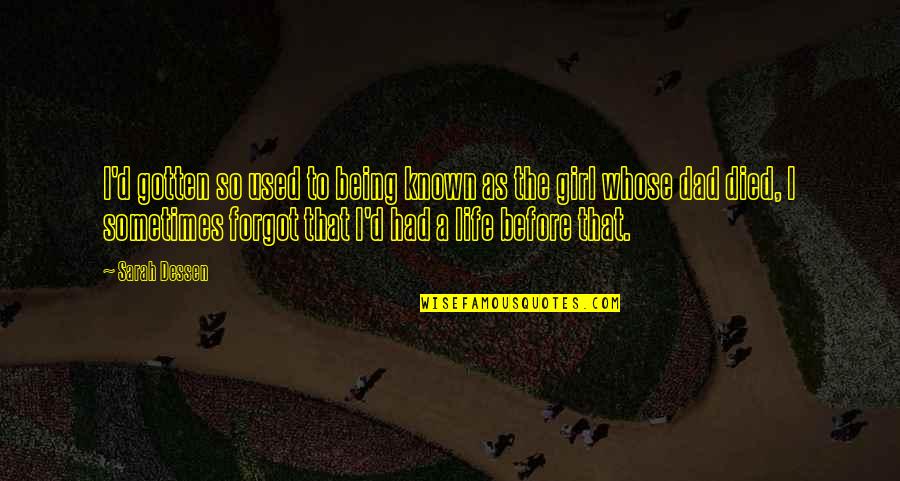 Being A Dad To A Girl Quotes By Sarah Dessen: I'd gotten so used to being known as