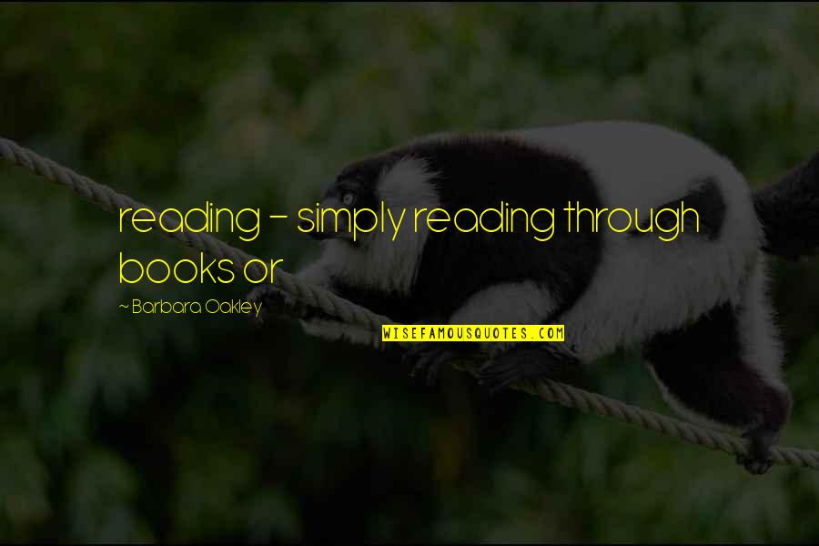 Being A Daredevil Quotes By Barbara Oakley: reading - simply reading through books or