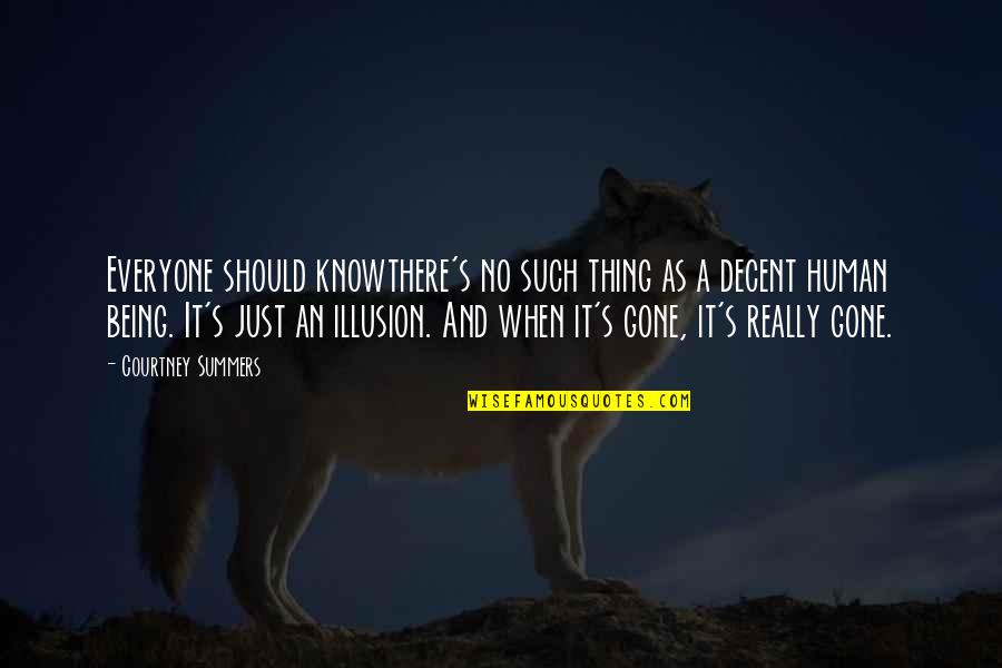 Being A Decent Human Being Quotes By Courtney Summers: Everyone should knowthere's no such thing as a Being A Decent Human Being Quotes By Courtney Summers: Everyone should knowthere's no such thing as a