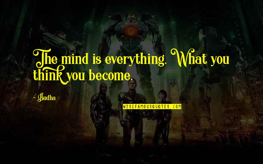 Being A Diamond In The Rough Quotes By Budha: The mind is everything. What you think you