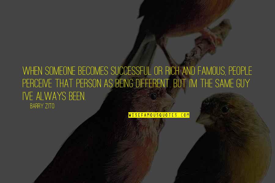 Being A Different Person Quotes By Barry Zito: When someone becomes successful or rich and famous,