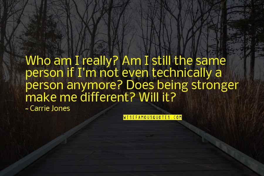 Being A Different Person Quotes By Carrie Jones: Who am I really? Am I still the