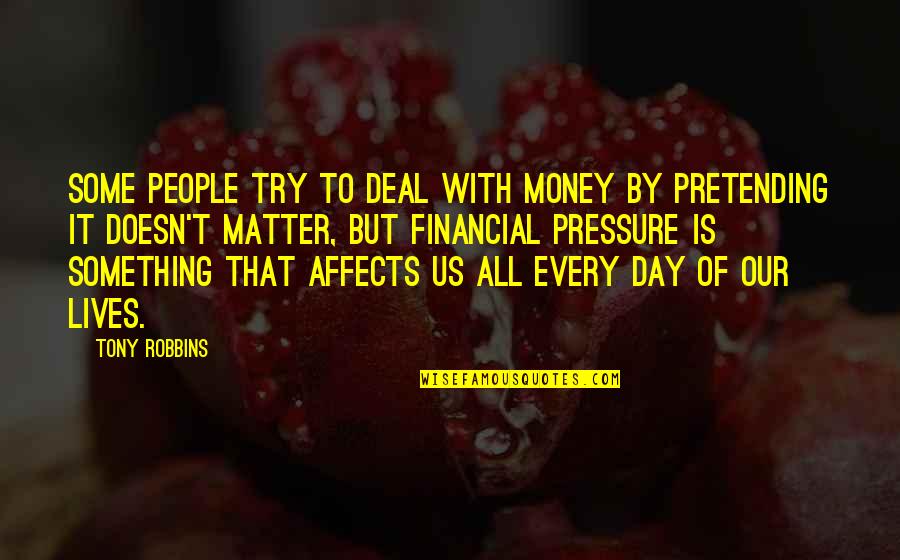 Being A Drug Addict Recovery Quotes By Tony Robbins: Some people try to deal with money by