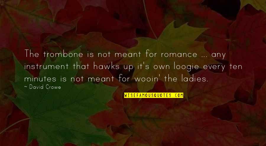 Being A Fairy Princess Quotes By David Crowe: The trombone is not meant for romance ...