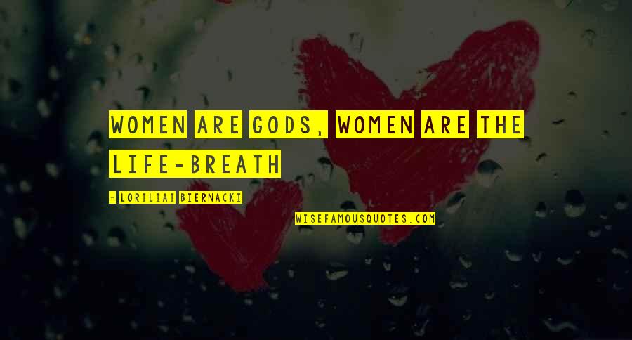 Being A Fairy Princess Quotes By Loriliai Biernacki: women are Gods, women are the life-breath