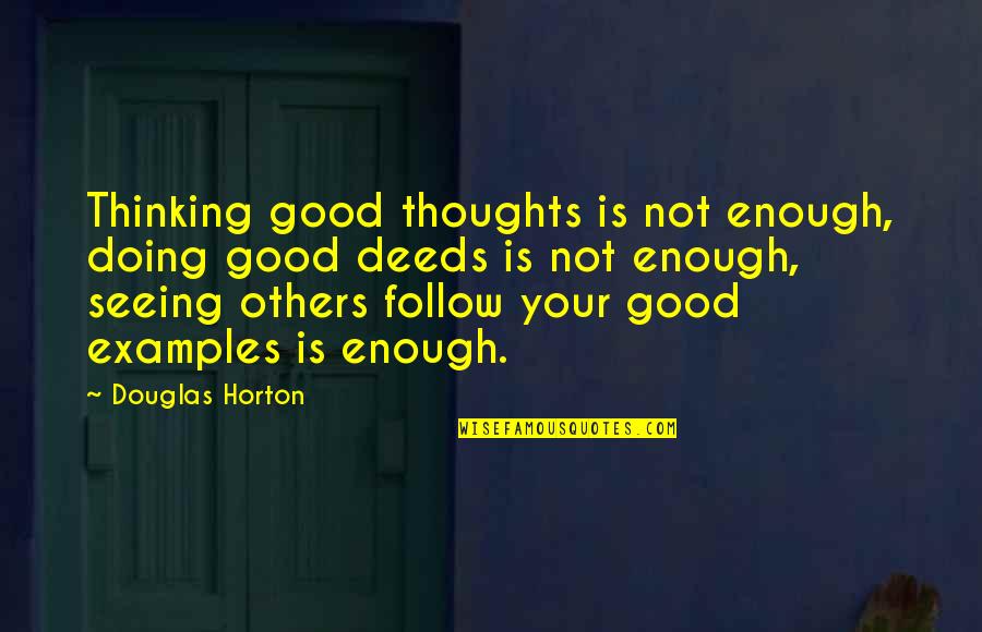 Being A Family In Sports Quotes By Douglas Horton: Thinking good thoughts is not enough, doing good