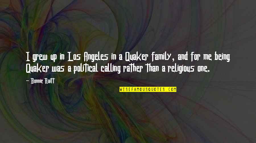 Being A Family Quotes By Bonnie Raitt: I grew up in Los Angeles in a Being A Family Quotes By Bonnie Raitt: I grew up in Los Angeles in a