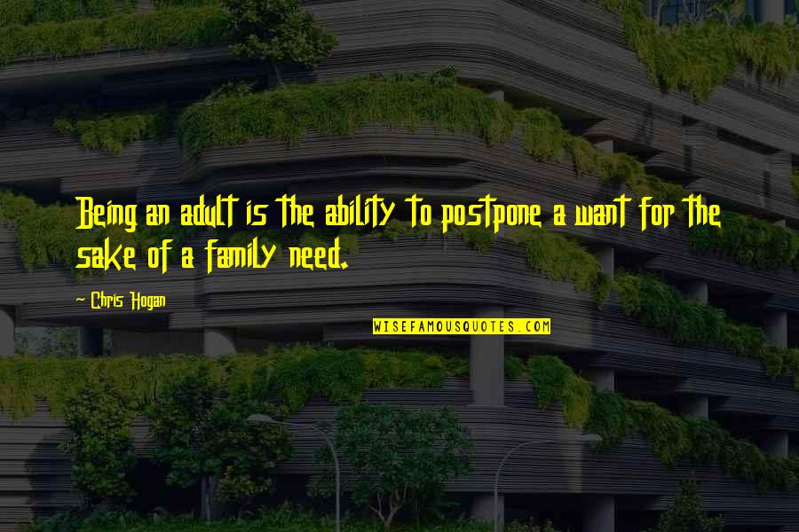 Being A Family Quotes By Chris Hogan: Being an adult is the ability to postpone