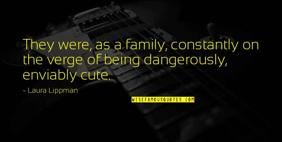 Being A Family Quotes By Laura Lippman: They were, as a family, constantly on the