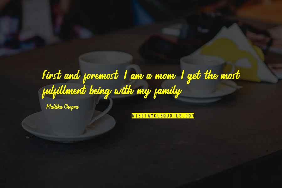 Being A Family Quotes By Mallika Chopra: First and foremost, I am a mom. I