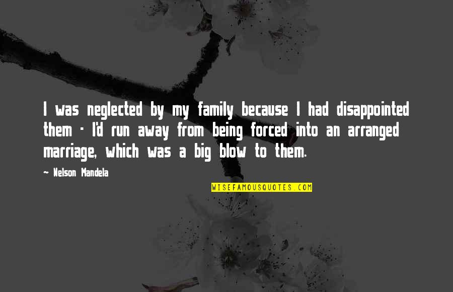 Being A Family Quotes By Nelson Mandela: I was neglected by my family because I