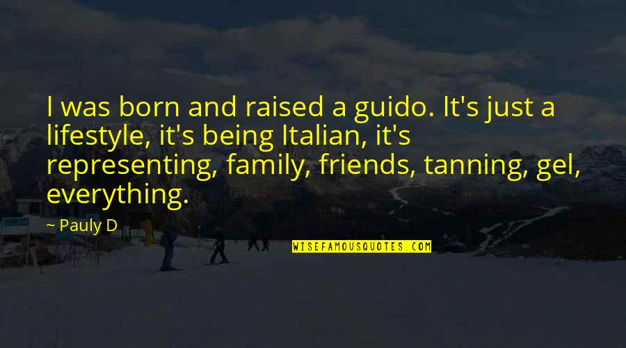 Being A Family Quotes By Pauly D: I was born and raised a guido. It's