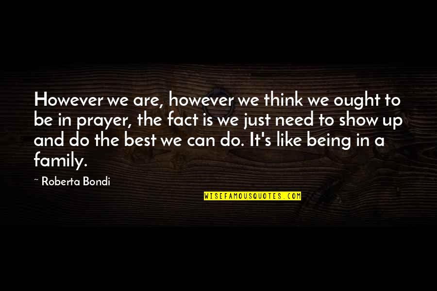 Being A Family Quotes By Roberta Bondi: However we are, however we think we ought