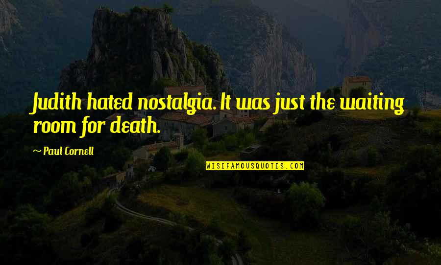 Being A Fangirl Tumblr Quotes By Paul Cornell: Judith hated nostalgia. It was just the waiting