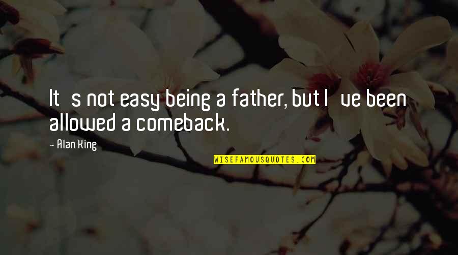 Being A Father Quotes By Alan King: It's not easy being a father, but I've