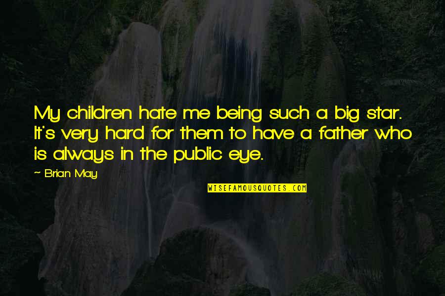Being A Father Quotes By Brian May: My children hate me being such a big Being A Father Quotes By Brian May: My children hate me being such a big