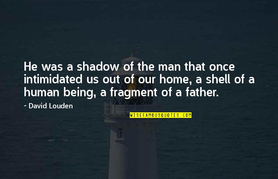 Being A Father Quotes By David Louden: He was a shadow of the man that Being A Father Quotes By David Louden: He was a shadow of the man that