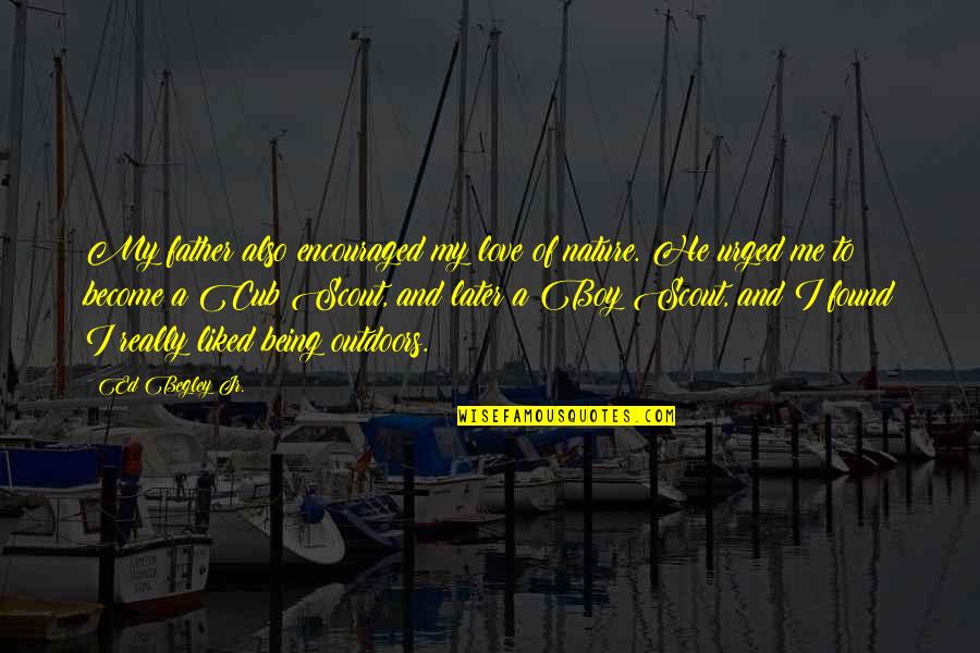 Being A Father Quotes By Ed Begley Jr.: My father also encouraged my love of nature. Being A Father Quotes By Ed Begley Jr.: My father also encouraged my love of nature.