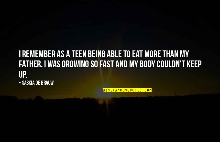Being A Father Quotes By Saskia De Brauw: I remember as a teen being able to Being A Father Quotes By Saskia De Brauw: I remember as a teen being able to