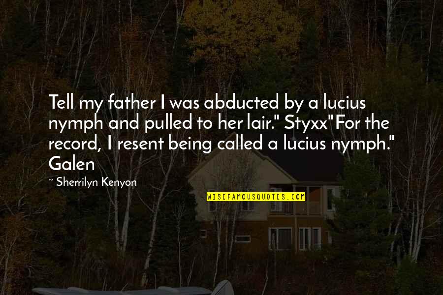 Being A Father Quotes By Sherrilyn Kenyon: Tell my father I was abducted by a Being A Father Quotes By Sherrilyn Kenyon: Tell my father I was abducted by a