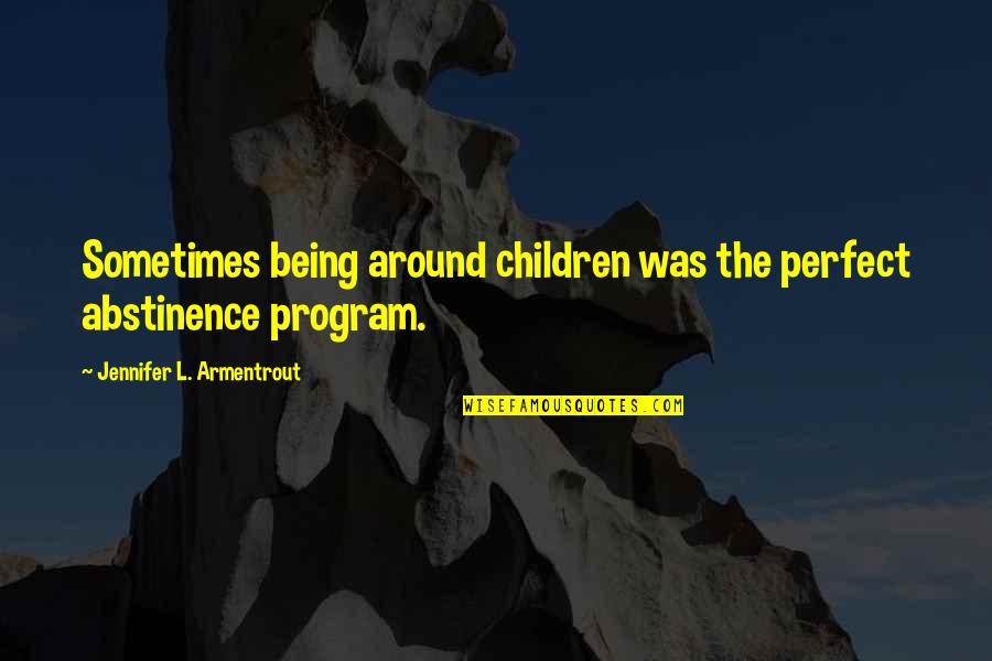 Being A Father To Someone Else's Child Quotes By Jennifer L. Armentrout: Sometimes being around children was the perfect abstinence