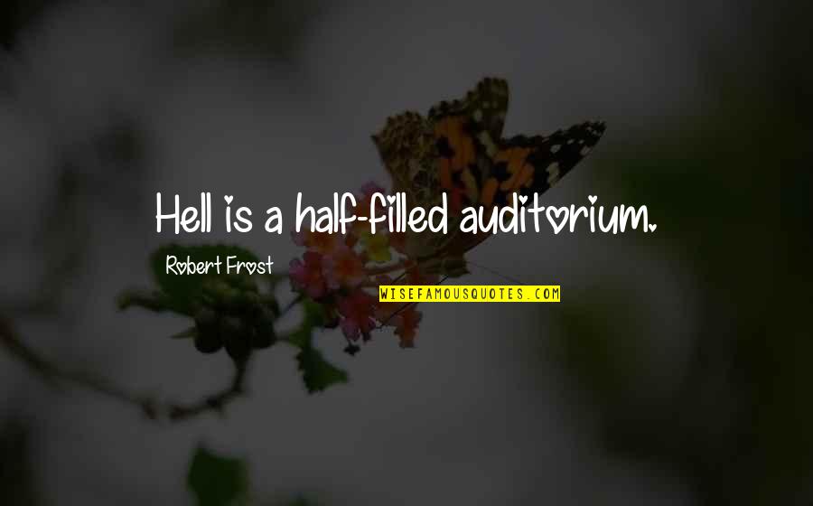 Being A Father To Someone Else's Child Quotes By Robert Frost: Hell is a half-filled auditorium.
