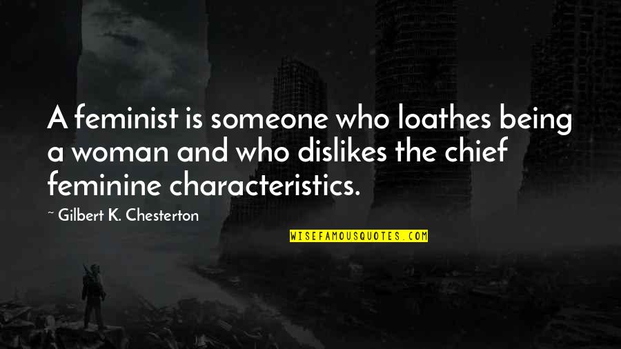 Being A Feminist Quotes By Gilbert K. Chesterton: A feminist is someone who loathes being a