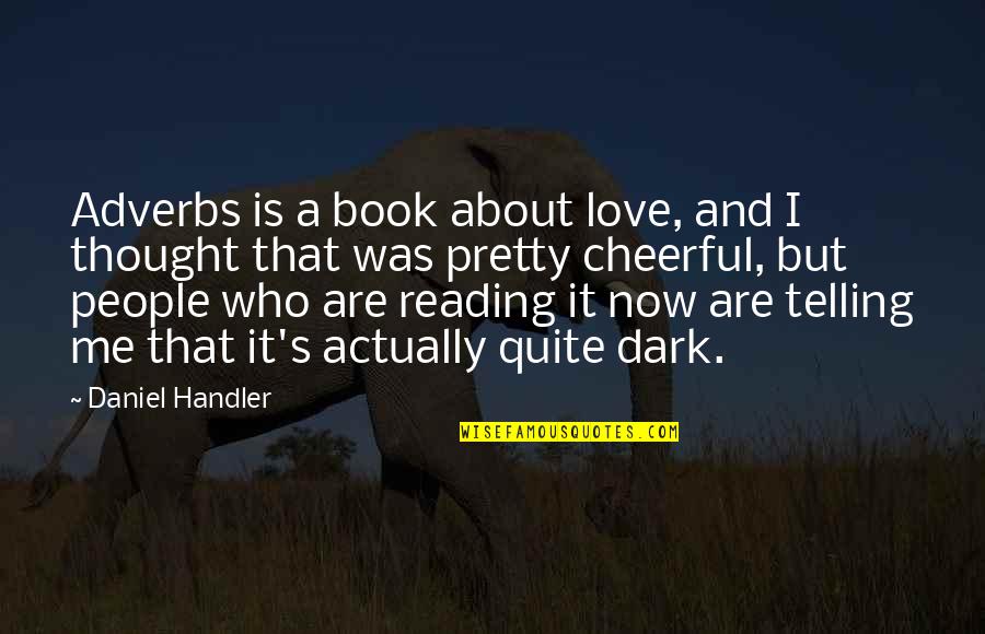 Being A Fierce Woman Quotes By Daniel Handler: Adverbs is a book about love, and I