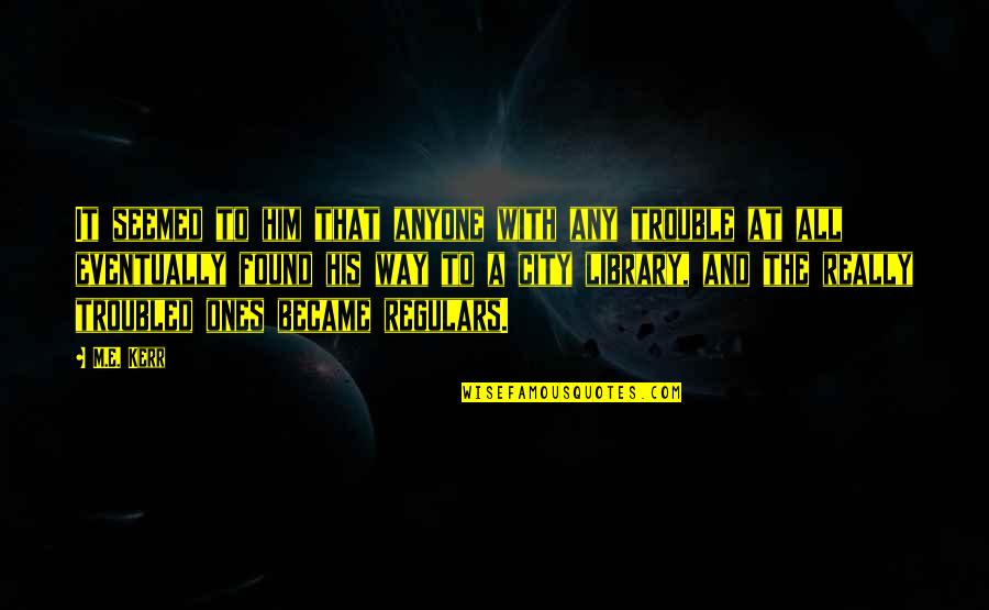 Being A Fireman's Wife Quotes By M.E. Kerr: It seemed to him that anyone with any