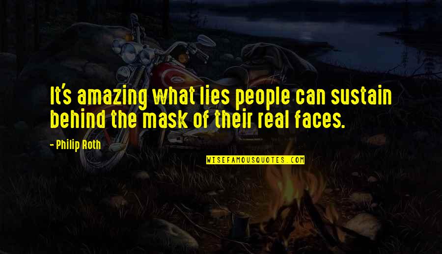 Being A Fireman's Wife Quotes By Philip Roth: It's amazing what lies people can sustain behind